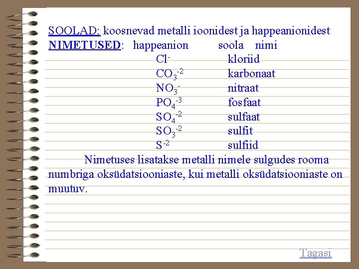 SOOLAD: koosnevad metalli ioonidest ja happeanionidest NIMETUSED: happeanion soola nimi Clkloriid CO 3 -2