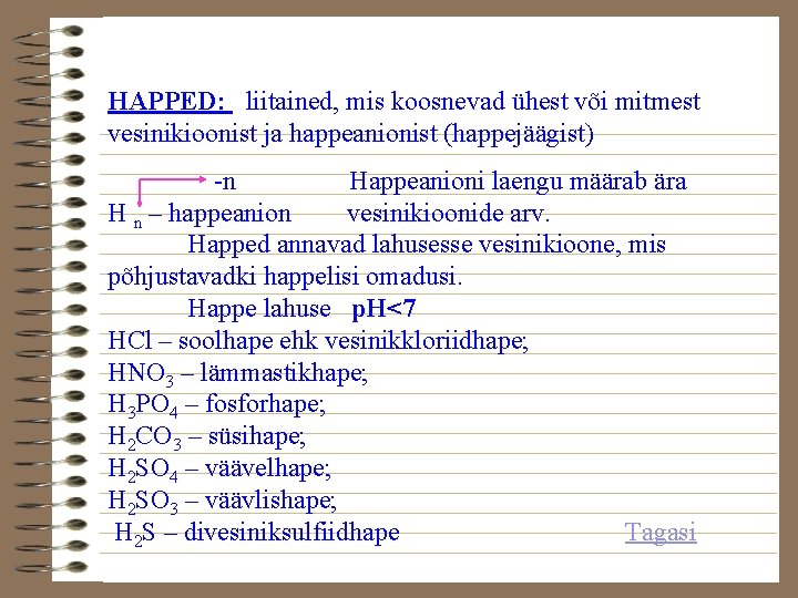 HAPPED: liitained, mis koosnevad ühest või mitmest vesinikioonist ja happeanionist (happejäägist) -n Happeanioni laengu