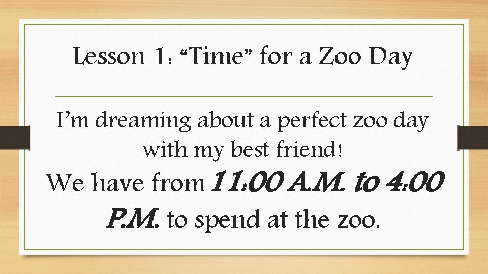 Lesson 1: “Time” for a Zoo Day I’m dreaming about a perfect zoo day