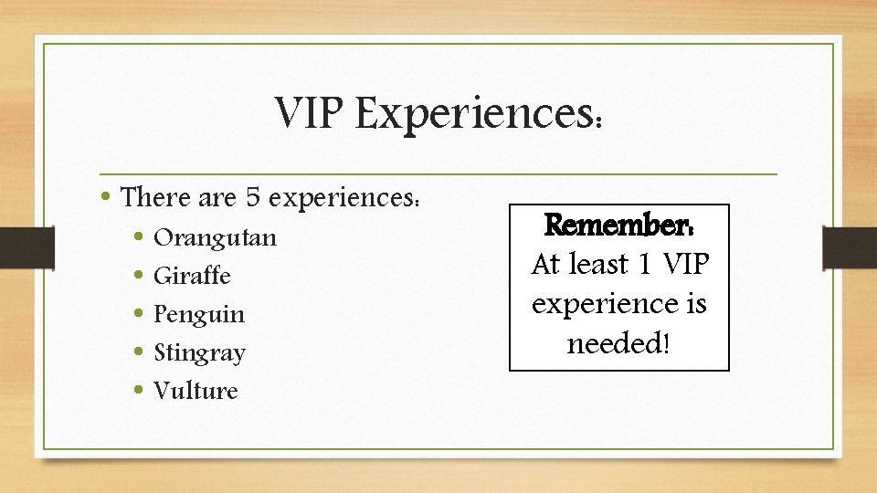 VIP Experiences: • There are 5 experiences: • Orangutan • Giraffe • Penguin •