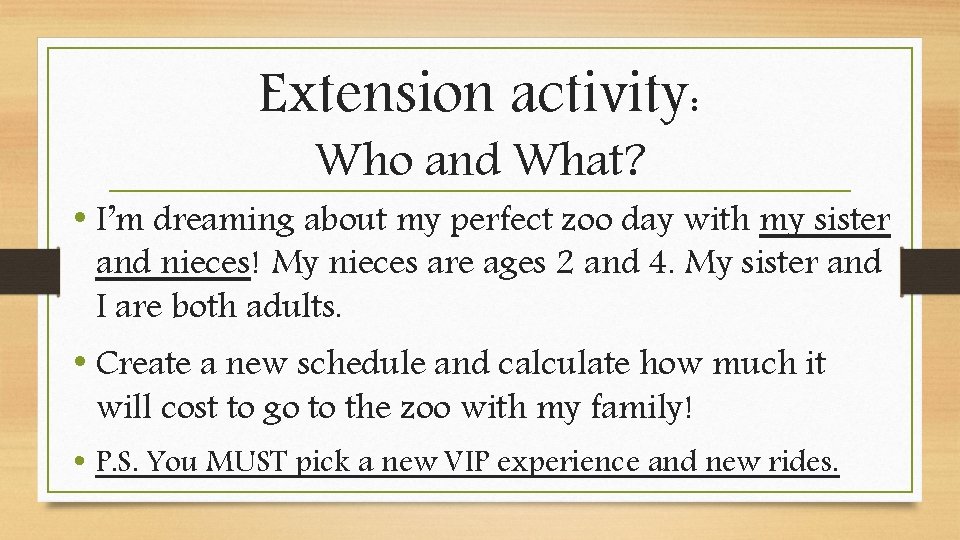 Extension activity: Who and What? • I’m dreaming about my perfect zoo day with