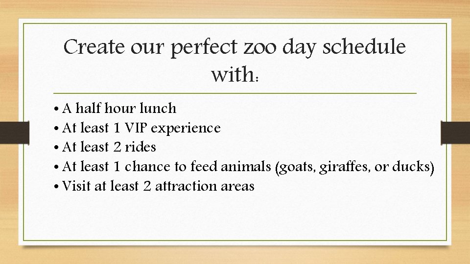 Create our perfect zoo day schedule with: • A half hour lunch • At