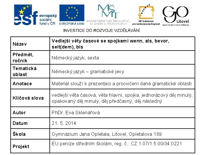 Název Vedlejší věty časové se spojkami wenn, als, bevor, seit(dem), bis Předmět, ročník Německý