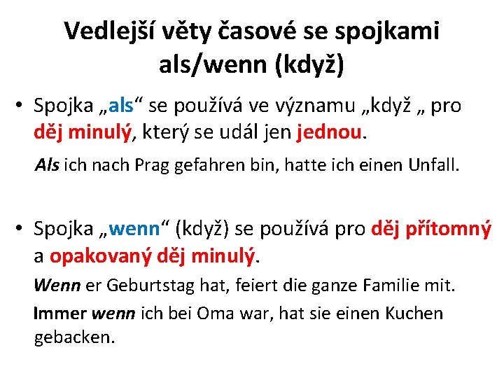 Vedlejší věty časové se spojkami als/wenn (když) • Spojka „als“ se používá ve významu