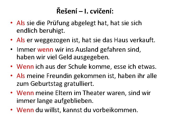 Řešení – I. cvičení: • Als sie die Prüfung abgelegt hat, hat sie sich