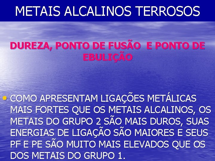 METAIS ALCALINOS TERROSOS DUREZA, PONTO DE FUSÃO E PONTO DE EBULIÇÃO • COMO APRESENTAM