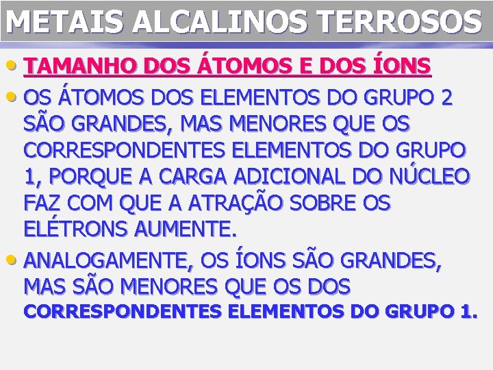 METAIS ALCALINOS TERROSOS • TAMANHO DOS ÁTOMOS E DOS ÍONS • OS ÁTOMOS DOS