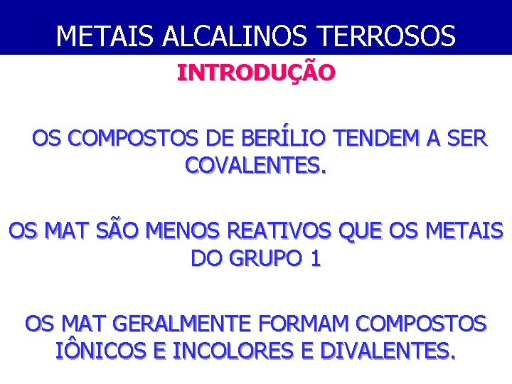 METAIS ALCALINOS TERROSOS INTRODUÇÃO OS COMPOSTOS DE BERÍLIO TENDEM A SER COVALENTES. OS MAT