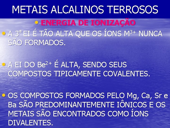 METAIS ALCALINOS TERROSOS • ENERGIA DE IONIZAÇÃO • A 3ª EI É TÃO ALTA