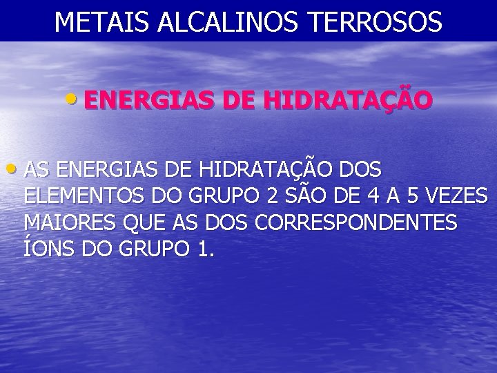 METAIS ALCALINOS TERROSOS • ENERGIAS DE HIDRATAÇÃO • AS ENERGIAS DE HIDRATAÇÃO DOS ELEMENTOS