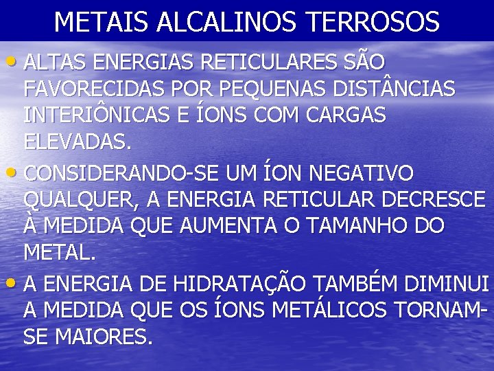 METAIS ALCALINOS TERROSOS • ALTAS ENERGIAS RETICULARES SÃO FAVORECIDAS POR PEQUENAS DIST NCIAS INTERIÔNICAS