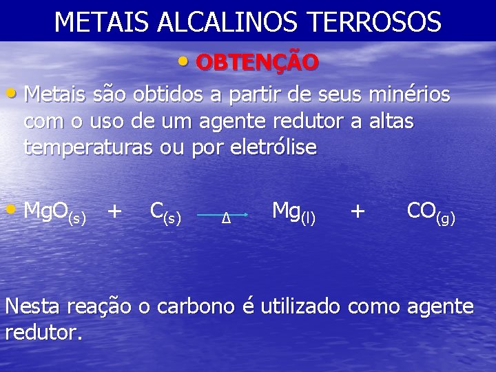 METAIS ALCALINOS TERROSOS • OBTENÇÃO • Metais são obtidos a partir de seus minérios