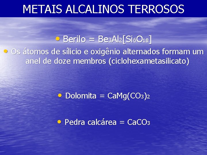 METAIS ALCALINOS TERROSOS • Berilo = Be 3 Al 2[Si 6 O 18] •