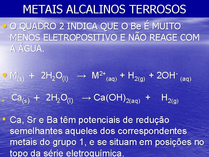 METAIS ALCALINOS TERROSOS • O QUADRO 2 INDICA QUE O Be É MUITO MENOS