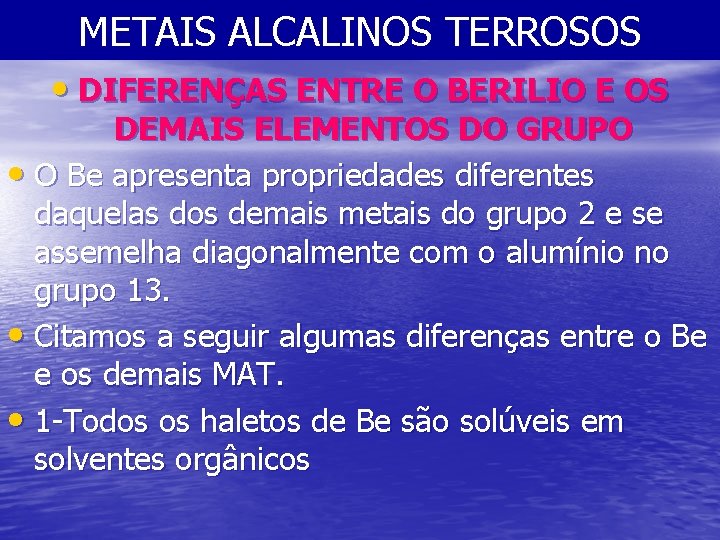 METAIS ALCALINOS TERROSOS • DIFERENÇAS ENTRE O BERILIO E OS DEMAIS ELEMENTOS DO GRUPO