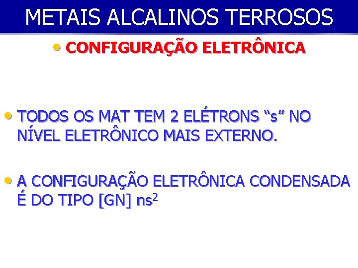 METAIS ALCALINOS TERROSOS • CONFIGURAÇÃO ELETRÔNICA • TODOS OS MAT TEM 2 ELÉTRONS “s”