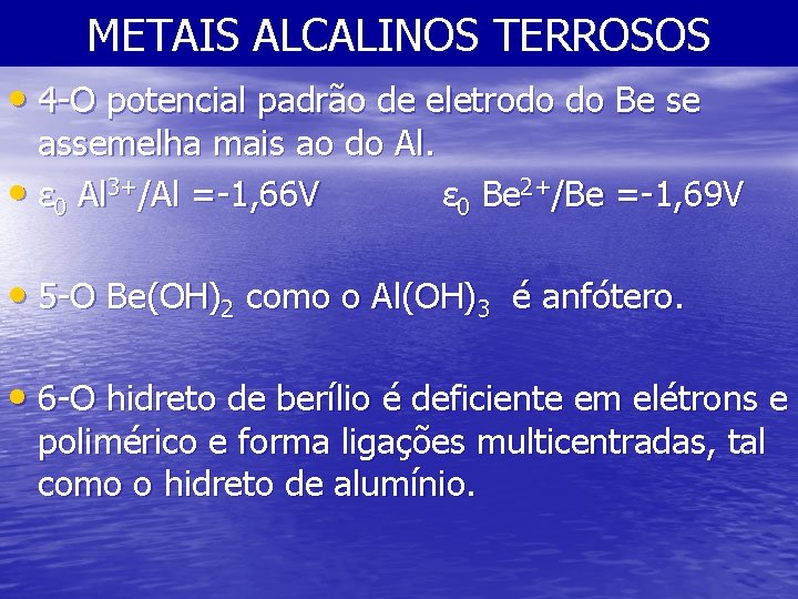 METAIS ALCALINOS TERROSOS • 4 -O potencial padrão de eletrodo do Be se assemelha