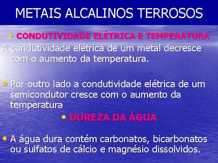 METAIS ALCALINOS TERROSOS • CONDUTIVIDADE ELÉTRICA E TEMPERATURA A condutividade elétrica de um metal