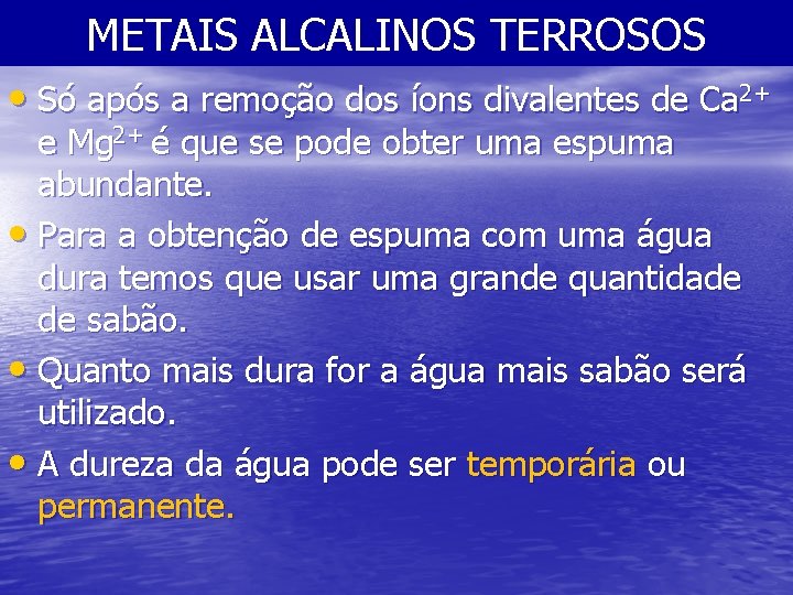 METAIS ALCALINOS TERROSOS • Só após a remoção dos íons divalentes de Ca 2+