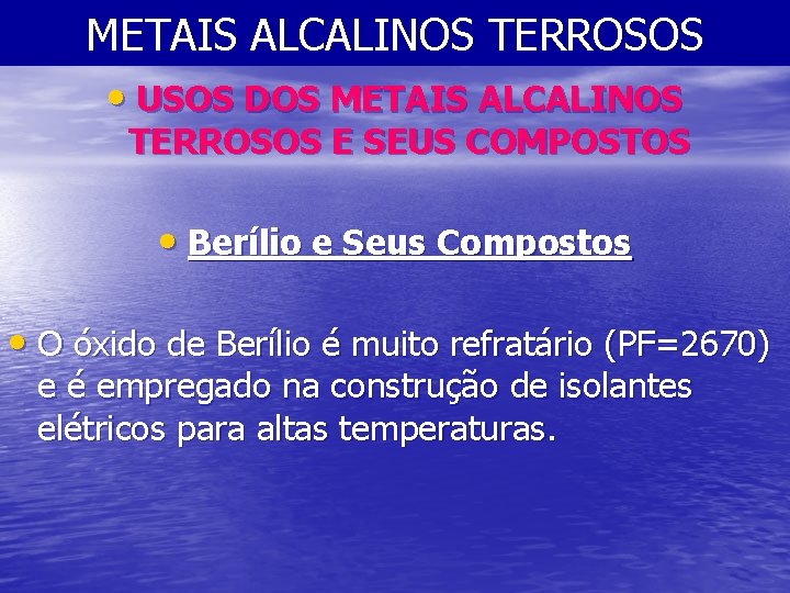 METAIS ALCALINOS TERROSOS • USOS DOS METAIS ALCALINOS TERROSOS E SEUS COMPOSTOS • Berílio