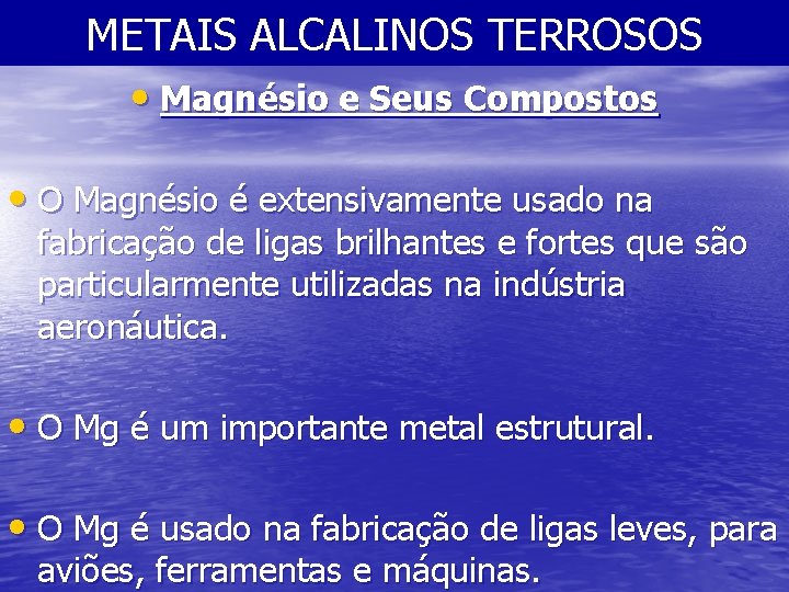 METAIS ALCALINOS TERROSOS • Magnésio e Seus Compostos • O Magnésio é extensivamente usado