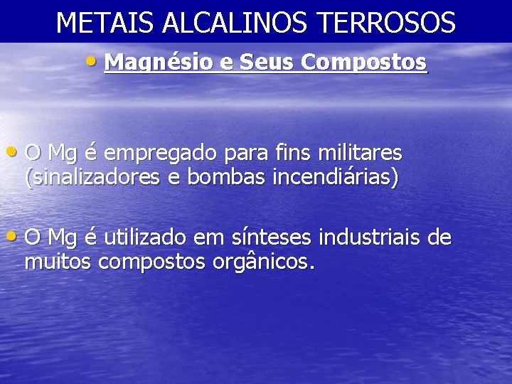 METAIS ALCALINOS TERROSOS • Magnésio e Seus Compostos • O Mg é empregado para