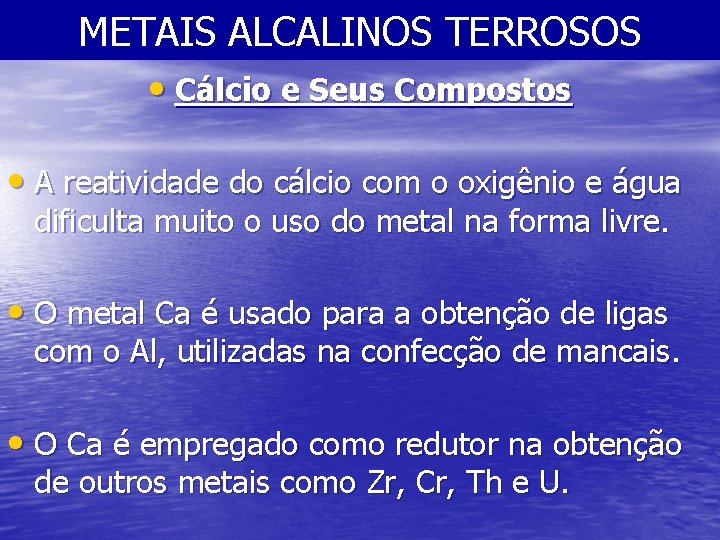 METAIS ALCALINOS TERROSOS • Cálcio e Seus Compostos • A reatividade do cálcio com
