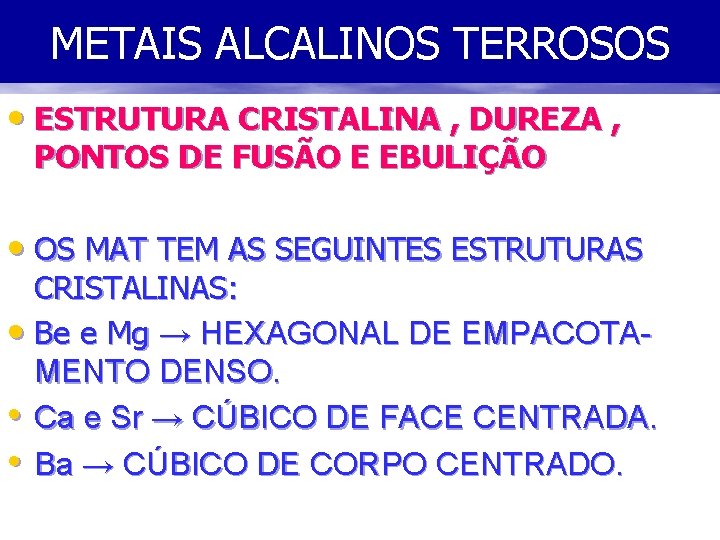 METAIS ALCALINOS TERROSOS • ESTRUTURA CRISTALINA , DUREZA , PONTOS DE FUSÃO E EBULIÇÃO