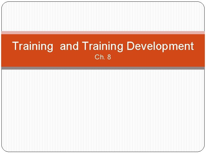 Training and Training Development Ch. 8 