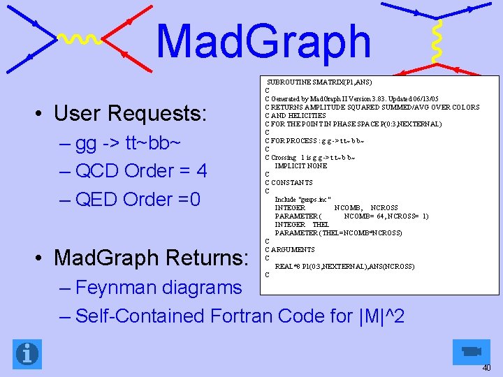 Mad. Graph • User Requests: – gg -> tt~bb~ – QCD Order = 4