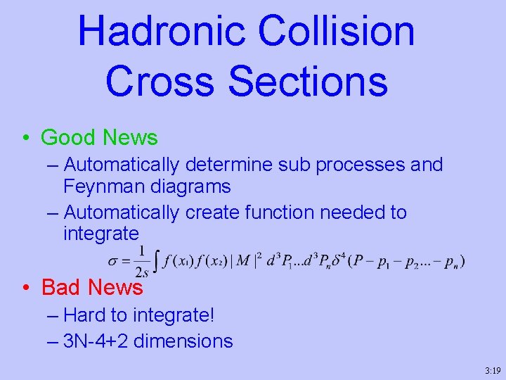 Hadronic Collision Cross Sections • Good News – Automatically determine sub processes and Feynman