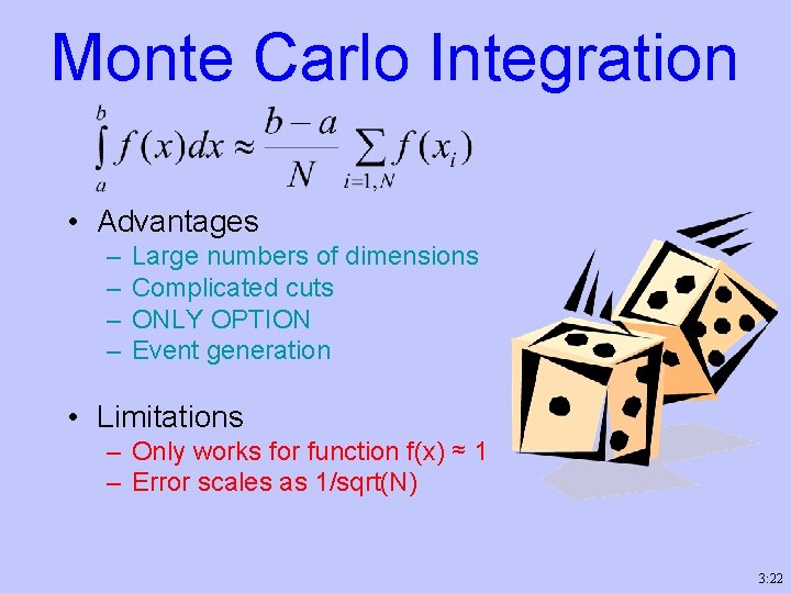 Monte Carlo Integration • Advantages – – Large numbers of dimensions Complicated cuts ONLY
