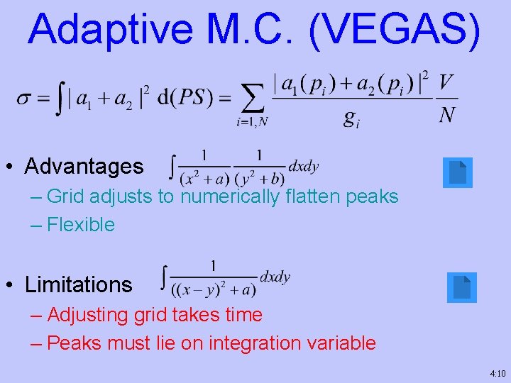 Adaptive M. C. (VEGAS) • Advantages – Grid adjusts to numerically flatten peaks –