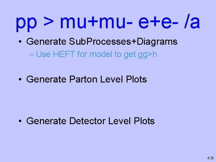 pp > mu+mu- e+e- /a • Generate Sub. Processes+Diagrams – Use HEFT for model