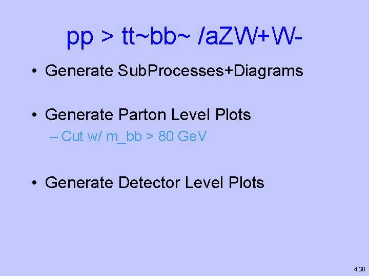 pp > tt~bb~ /a. ZW+W • Generate Sub. Processes+Diagrams • Generate Parton Level Plots