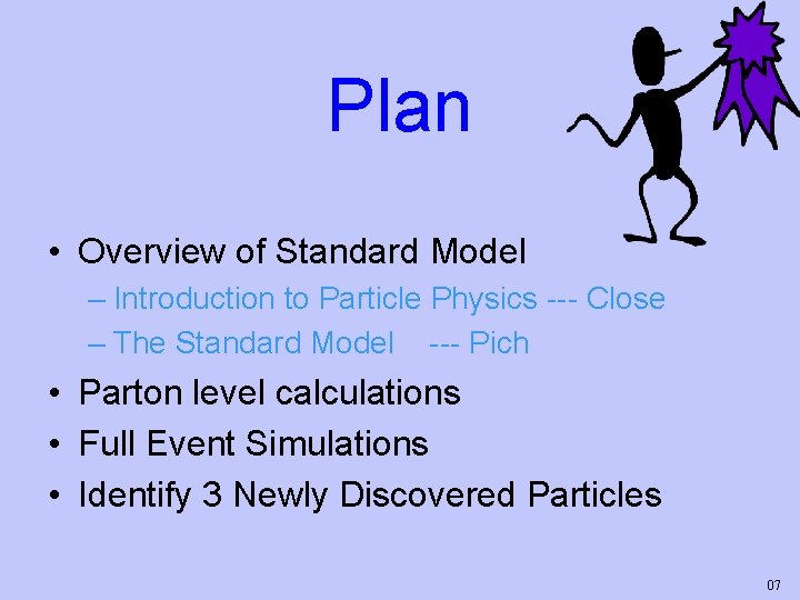 Plan • Overview of Standard Model – Introduction to Particle Physics --- Close –