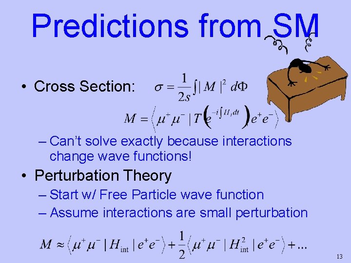 Predictions from SM • Cross Section: – Can’t solve exactly because interactions change wave