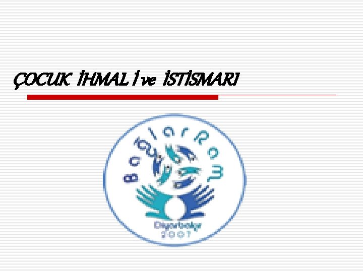 ÇOCUK İHMAL İ ve İSTİSMARI 
