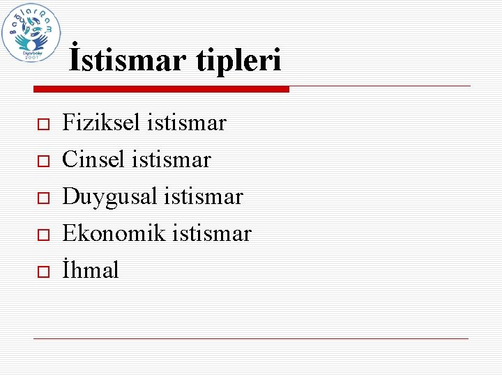İstismar tipleri Fiziksel istismar Cinsel istismar Duygusal istismar Ekonomik istismar İhmal 