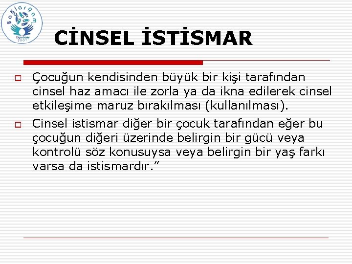 CİNSEL İSTİSMAR Çocuğun kendisinden büyük bir kişi tarafından cinsel haz amacı ile zorla ya