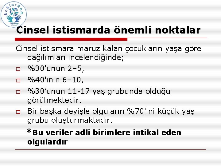 Cinsel istismarda önemli noktalar Cinsel istismara maruz kalan çocukların yaşa göre dağılımları incelendiğinde; %30'unun