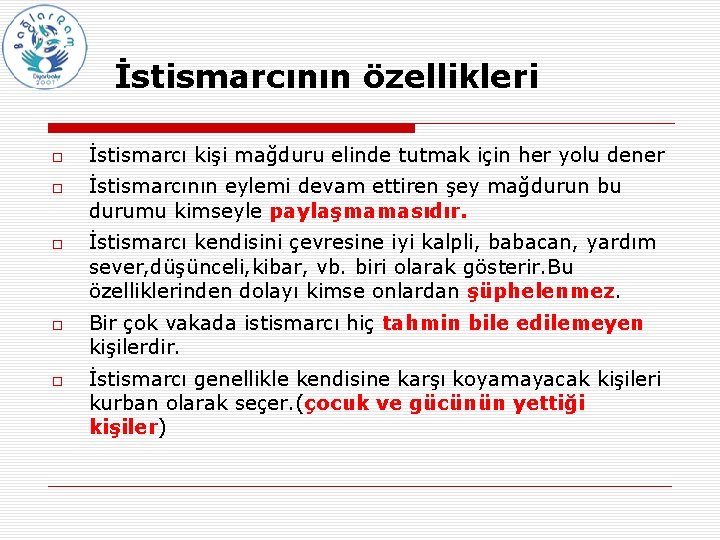 İstismarcının özellikleri İstismarcı kişi mağduru elinde tutmak için her yolu dener İstismarcının eylemi devam
