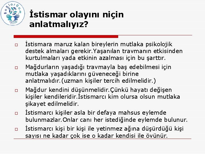 İstismar olayını niçin anlatmalıyız? İstismara maruz kalan bireylerin mutlaka psikolojik destek almaları gerekir. Yaşanılan
