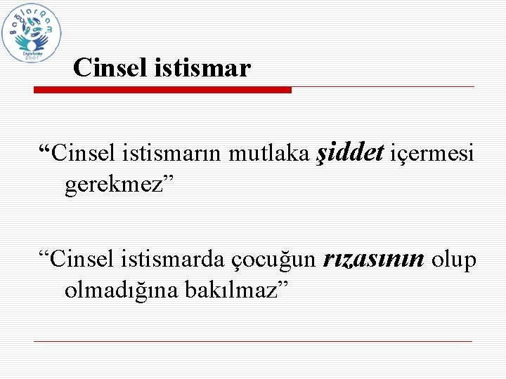 Cinsel istismar “Cinsel istismarın mutlaka şiddet içermesi gerekmez” “Cinsel istismarda çocuğun rızasının olup olmadığına