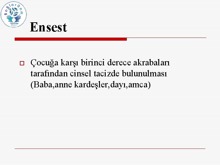 Ensest Çocuğa karşı birinci derece akrabaları tarafından cinsel tacizde bulunulması (Baba, anne kardeşler, dayı,