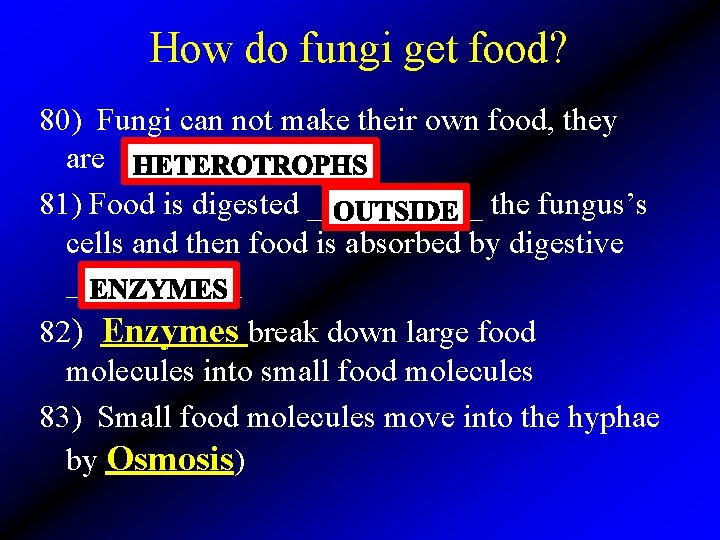 How do fungi get food? 80) Fungi can not make their own food, they