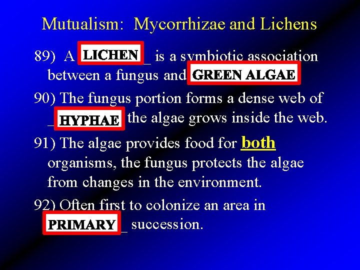 Mutualism: Mycorrhizae and Lichens 89) A _____ is a symbiotic association between a fungus