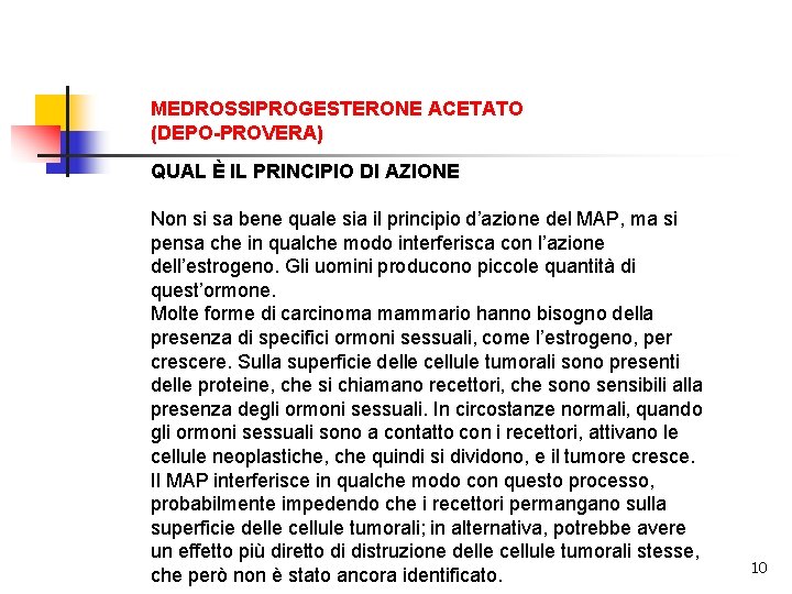 MEDROSSIPROGESTERONE ACETATO (DEPO-PROVERA) QUAL È IL PRINCIPIO DI AZIONE Non si sa bene quale