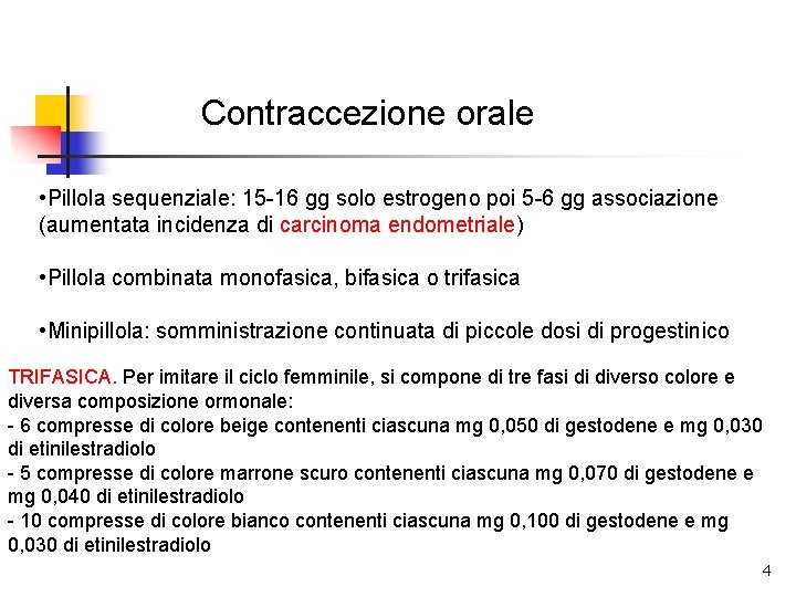 Contraccezione orale • Pillola sequenziale: 15 16 gg solo estrogeno poi 5 6 gg