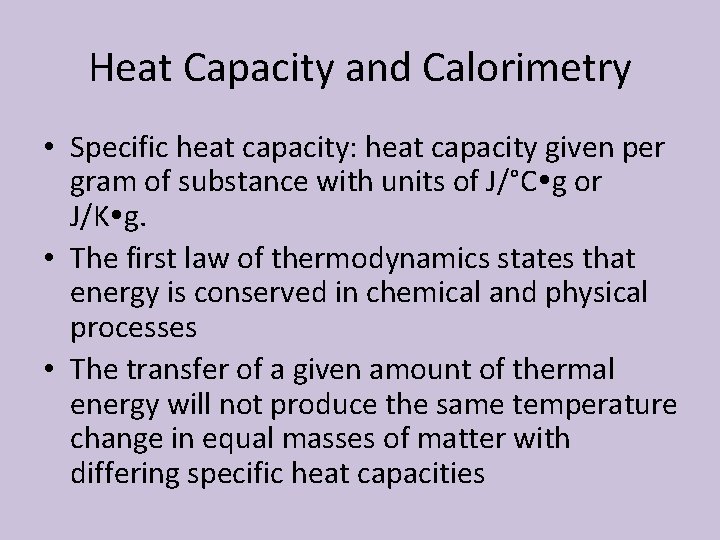 Heat Capacity and Calorimetry • Specific heat capacity: heat capacity given per gram of